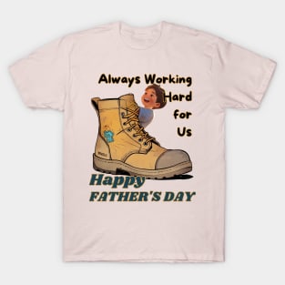 Father's day, Always Working Hard for Us: Happy Father's Day! Father's gifts, Dad's Day gifts, father's day gifts. T-Shirt